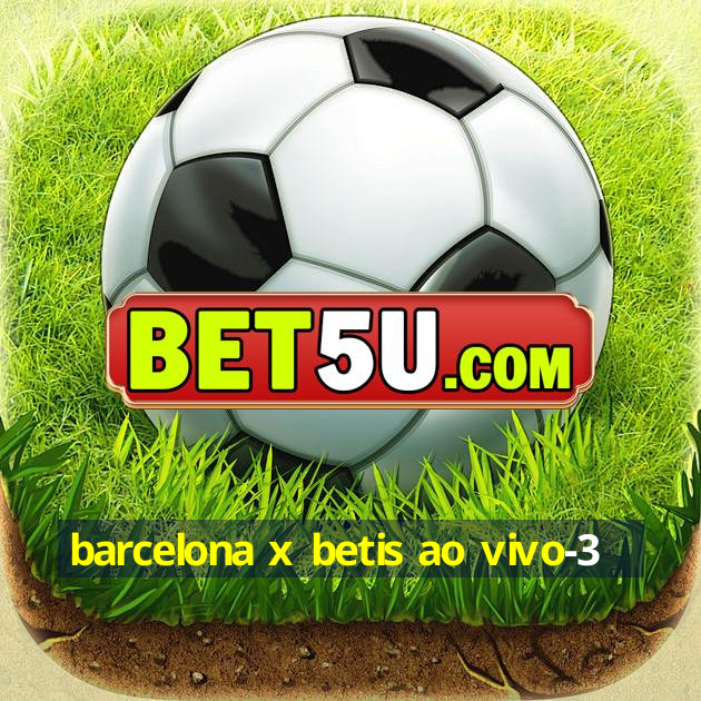 barcelona x betis ao vivo